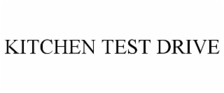KITCHEN TEST DRIVE