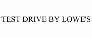 TEST DRIVE BY LOWE'S