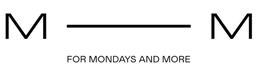 M M FOR MONDAYS AND MORE