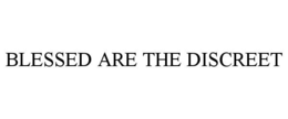 BLESSED ARE THE DISCREET