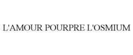 L'AMOUR POURPRE L'OSMIUM