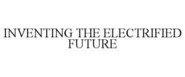 INVENTING THE ELECTRIFIED FUTURE