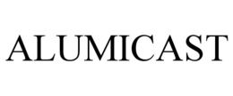 ALUMICAST