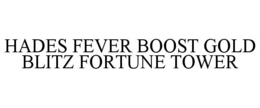 HADES FEVER BOOST GOLD BLITZ FORTUNE TOWER