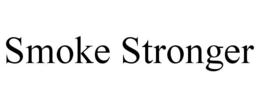 SMOKE STRONGER