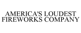 AMERICA'S LOUDEST FIREWORKS COMPANY
