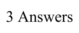 3 ANSWERS