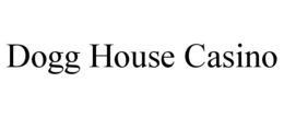 DOGG HOUSE CASINO