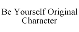BE YOURSELF ORIGINAL CHARACTER