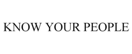 KNOW YOUR PEOPLE