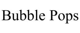 BUBBLE POPS