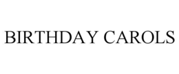 BIRTHDAY CAROLS