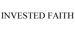 INVESTED FAITH