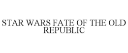 STAR WARS FATE OF THE OLD REPUBLIC