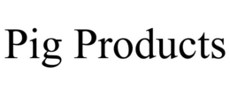 PIG PRODUCTS