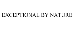 EXCEPTIONAL BY NATURE