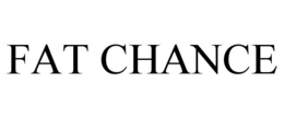 FAT CHANCE