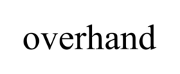 OVERHAND