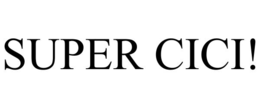 SUPER CICI!