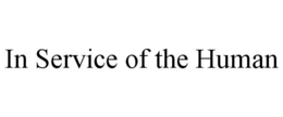 IN SERVICE OF THE HUMAN