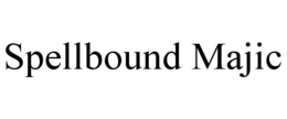 SPELLBOUND MAJIC