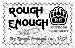 ROUGH ENOUGH RE OUTDOOR EQUIPMENT BY ROUGH ENOUGH INC, USA