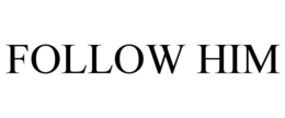 FOLLOW HIM