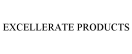 EXCELLERATE PRODUCTS