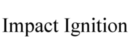 IMPACT IGNITION