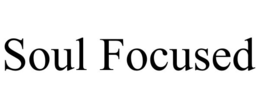 SOUL FOCUSED