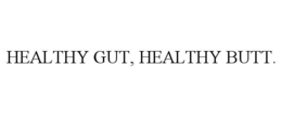 HEALTHY GUT, HEALTHY BUTT.