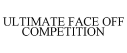ULTIMATE FACE OFF COMPETITION