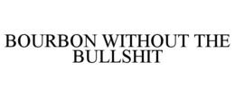 BOURBON WITHOUT THE BULLSHIT