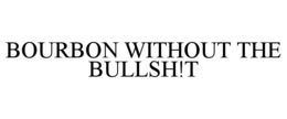 BOURBON WITHOUT THE BULLSH!T