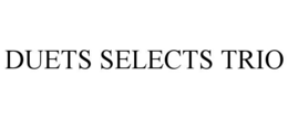 DUETS SELECTS TRIO