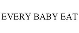 EVERY BABY EAT