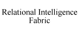 RELATIONAL INTELLIGENCE FABRIC