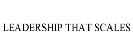 LEADERSHIP THAT SCALES