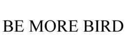 BE MORE BIRD