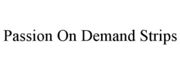 PASSION ON DEMAND STRIPS