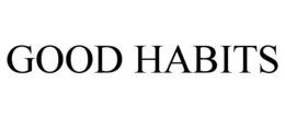 GOOD HABITS
