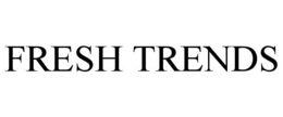 FRESH TRENDS