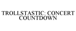 TROLLSTASTIC: CONCERT COUNTDOWN