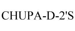 CHUPA-D-2'S