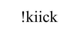 !KIICK