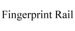 FINGERPRINT RAIL