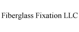 FIBERGLASS FIXATION LLC