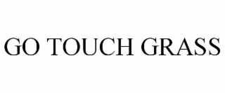 GO TOUCH GRASS