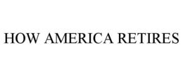 HOW AMERICA RETIRES