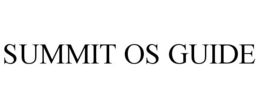 SUMMIT OS GUIDE